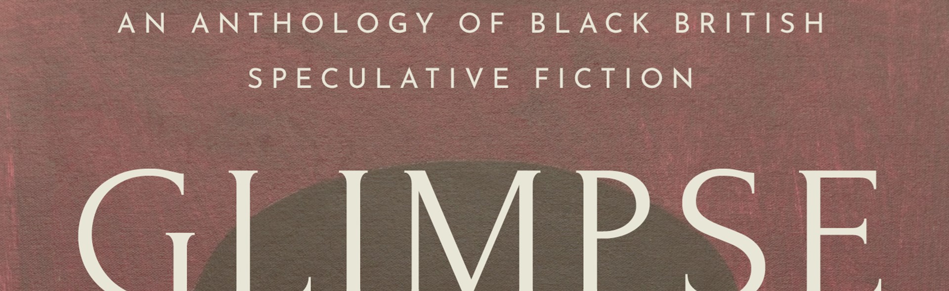 Glimpse: the first Black British Speculative Fiction anthology
